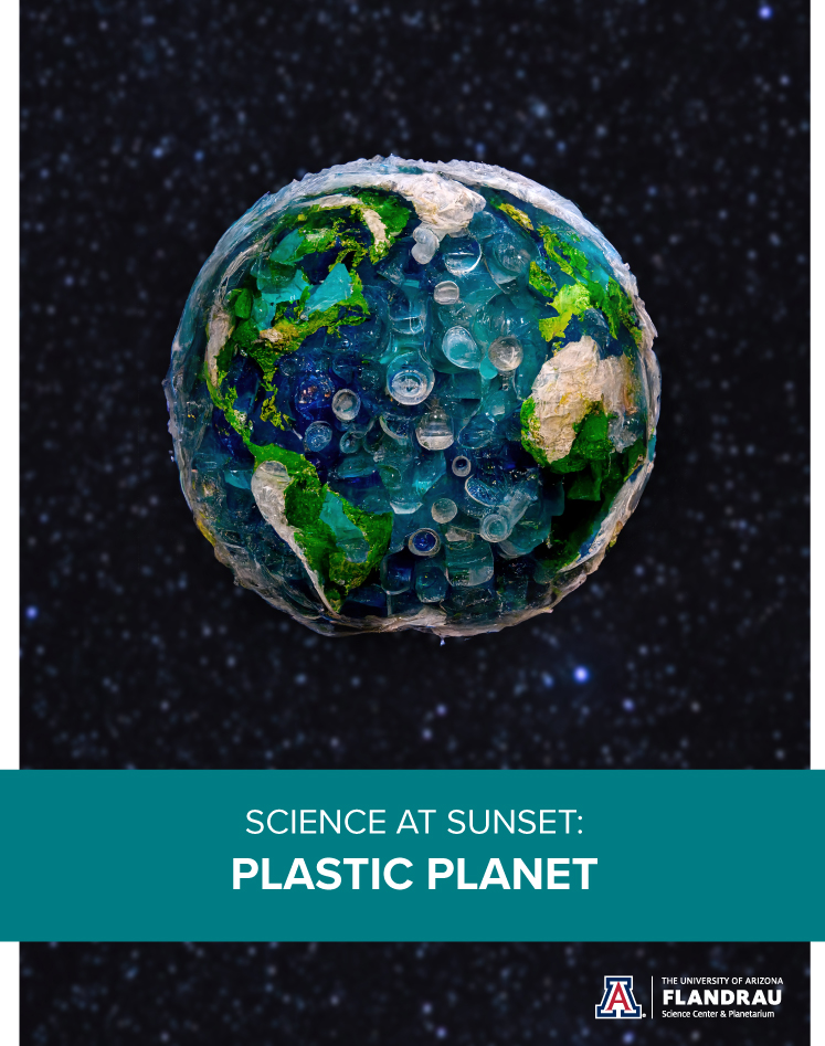 Science at Sunset: Plastic Planet | Flandrau Science Center & Planetarium